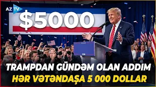 Trampın YENİ VƏDİ GÜNDƏM OLDU: Hər vətəndaşa 5 000 dollar... - ŞƏRTİ BUDUR