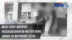 Misis patay matapos pagsasaksakin ng mister dahil umano sa matinding selos | TV Patrol