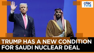US-Saudi Nuclear Pact At Risk | Trump Demands Saudi Arabia Join Abraham Accords | N18G | CNBC TV18