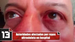 Autoridades afectados por rayos ultravioleta en hospital