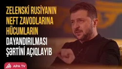 Zelenski Rusiyanın neft emalı zavodları ilə bağlı mühüm açıqlama verdi | APA TV