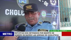 TWO PEOPLE ARRESTED FOR MURDER OF MAN IN LAS ARENAS NEIGHBORHOOD, CHOLUTECA