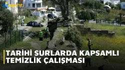 TARİHİ SURLARDA TEMİZLİK ÇALIŞMASI