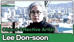 [K-CULTURE MINUTES: K-PEOPLE] Ep.2 Object–Affective Artist Lee Don-soon