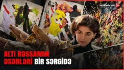 Bakıda incəsənət həftəsi çərçivəsində yeni sərgi