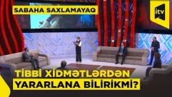 Tibbi xidmət əhali üçün nə dərəcədə əlçatandır? | Sabaha saxlamayaq | 06.10.2026