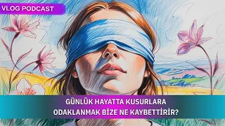 Günlük Hayatta Kusurlara Odaklanmak Bize Ne Kaybettirir?