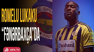 “Fənərbaxça” Romelu Lukakunun transferini rəsmən açıqladı | APA TV