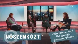 Velük teljes a világ! Élet speciális gyerekkel, felnőttel – Nőszemközt
