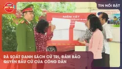 RÀ SOÁT DANH SÁCH CỬ TRI, ĐẢM BẢO QUYỀN BẦU CỬ CỦA CÔNG DÂN