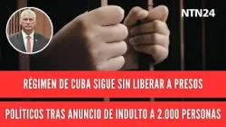 Régimen de Cuba sigue sin liberar a presos políticos tras anuncio de indulto a 2.000 personas