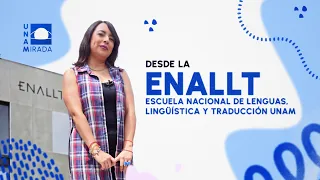 ENALLT "National School of Languages, Linguistics and Translation UNAM" | UNAMirada