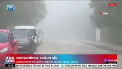 Eskişehir’de yoğun sis!