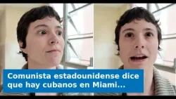 Comunista estadounidense dice que hay cubanos en Miami que "no tienen las mejores intenciones para l