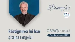 Răstignirea lui Isus și taina sângelui | Ospăț cu mană | Perry Stone | Episodul 1007