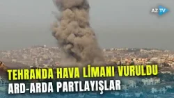 SON DƏQİQƏ! Tehranda hava limanı vuruldu: İranın 150-dən çox rayonuna zərbələr endirilib