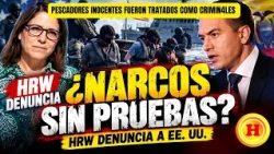 HRW lanza grave denuncia: ¿Pescadores inocentes fueron tratados como crimin4les por EE. UU.?