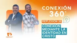 Conexión 360° | #26: Conexión mediante la identidad de Cristo