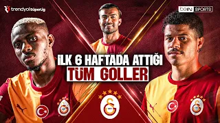 All Goals Scored by Galatasaray in the First 6 Weeks | Trendyol Süper Lig