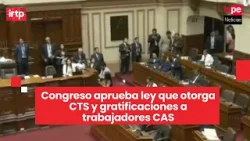 Congreso aprueba ley que otorga CTS y gratificaciones a trabajadores CAS