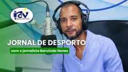 Jornal de Desporto RCV com o jornalista Benvindo Neves - 30 Março 2026