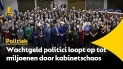 Miljoenen aan wachtgeld door kabinetschaos, 'rekening ligt bij belastingbetaler'