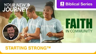Starting Strong | Your New Journey | Faith in Community | Ep. 6