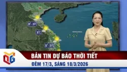 Dự báo thời tiết đêm 17, ngày 18/3/2026