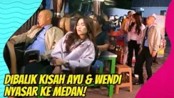 Ayu & Wendi Nyasar Ke Medan! Eh Kok Bisa? | IKUT SYUTING (19/04/24)