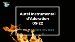 AUTEL INSTRUMENTAL D'ADORATION 05-2022 - Prophète Elisée Kouakou