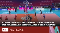 Cubano Robertlandy Simón lidera ofensiva del Piacenza en semifinal del voley italiano