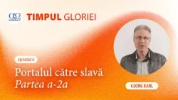 Portalul către o slavă și mai mare este deschis – Partea a 2-a | Timpul gloriei – Ep 6 cu Georg Karl