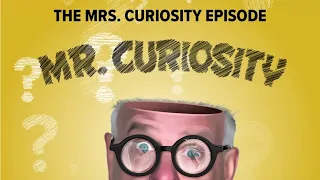 The Mrs. Curiosity Episode | Mr. Curiosity