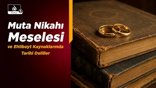 HAKİKAT NURU | Muta Nikahı Meselesi ve Ehlibeyt Kaynaklarında Tarihi Deliller