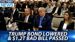 Trump Bond Lowered & $1.2T Bad Bill Passed | Victory News