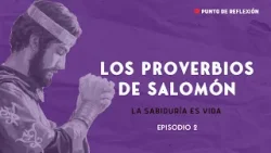 Punto de Reflexión # LOS PROVERBIOS DE SALOMÓN "Episodio 2"