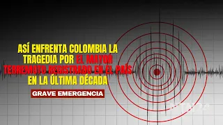 How Colombia Is Facing the Tragedy of the Largest Earthquake Recorded in the Country in the Last ...