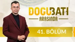 Anadolu’da Türk Egemenliğinin İlk Evresi - Doğu Batı Arasında 41. Bölüm