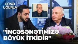 Günə Uğurla - Yasin Qarayev Rasim Balayevlə bağlı xatirələrindən danışdı - Vuruldum onun sənətinə