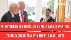 Petro "dejó de ser un gallito de pelea para convertirse en un cachorrito muy manso": Rafael Nieto