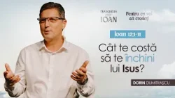 Cât te costă să te închini lui Isus? - Dorin Dumitrașcu