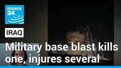 Explosion at Iraq military base kills one, injures several • FRANCE 24 English