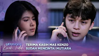 Satu Hal Yang Harus Tahu, Kenzo Ga Bisa Benci Mutiara | Merangkai Kisah Indah Episode 373
