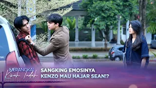 Emosi Tak Terbendung! Kenzo Mau Hajar Sean!? | Merangkai Kisah Indah - Episode 431