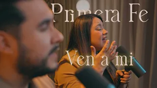 Ven A Mi - Primera Fe