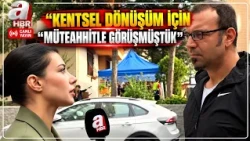 "We Had Met with a Contractor for Urban Transformation": Building Resident Describes What Happene...