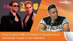 Si eso le pasó a RBD en Premio Lo Nuestro no se sorprendan si pasa en los Soberano dice Arismendy