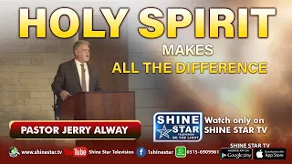 The Holy Spirit Makes All The Difference With Pastor Jerry Alway