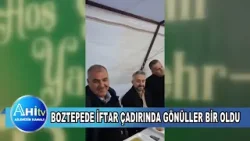 Boztepede İftar Çadırında Gönüller Bir Oldu