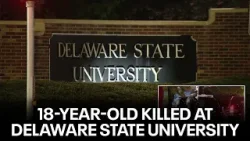 Delaware State University students react after 18-year-old killed on campus